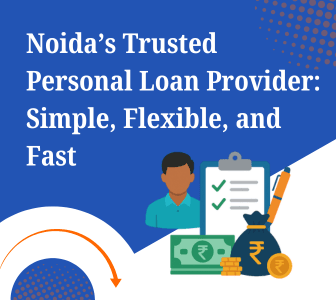 Home Loans in Noida: Your Key to Unlocking Dream Homes 3 Noidas Trusted Personal Loan