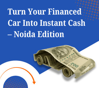 Can I Get a Loan Against a Car That’s Still Under Finance in Noida? 1 Get a loan against a financed car in Noida